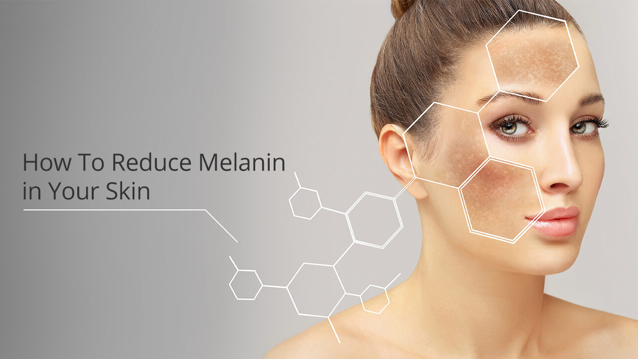 Effective Tips For Reducing Melanin In Your Skin
