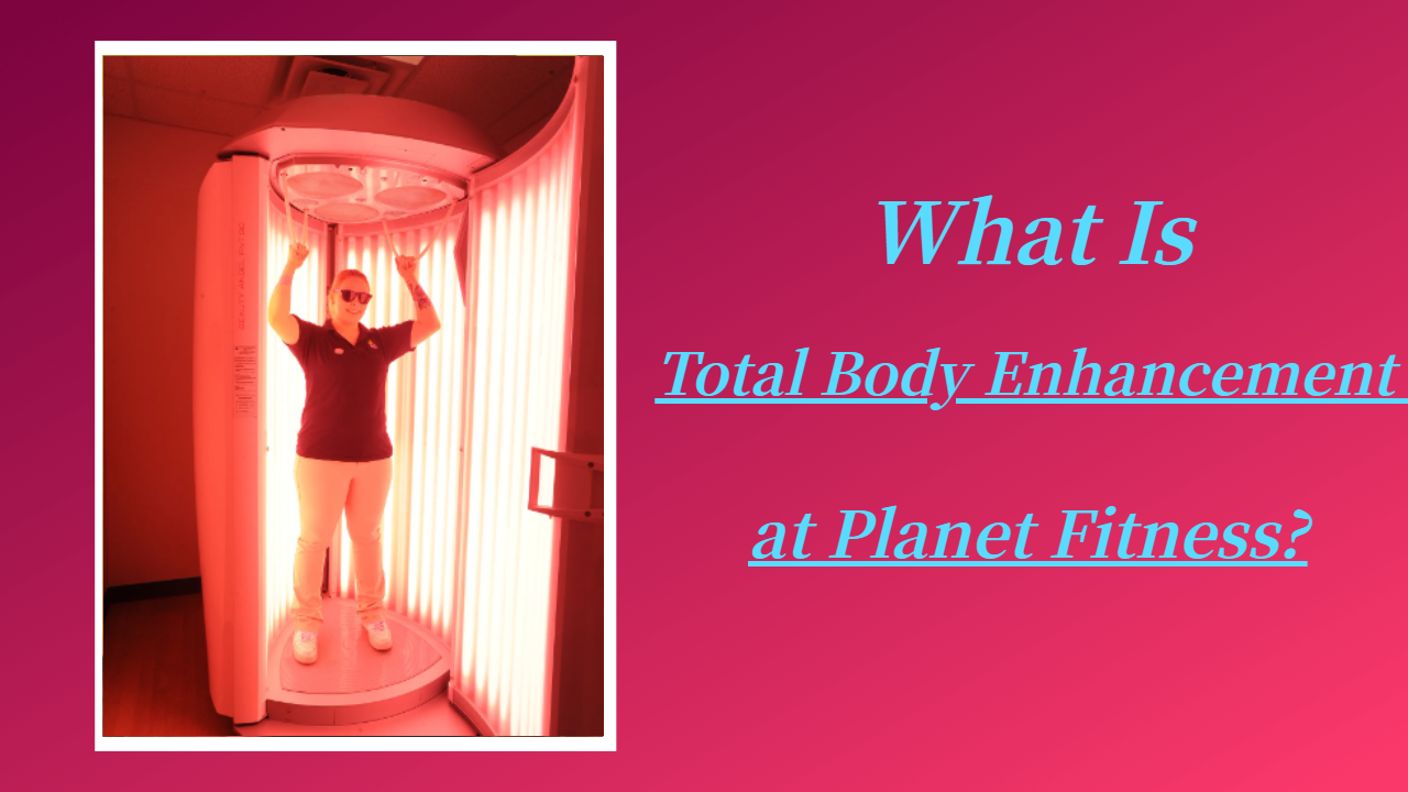 What Is Total Body Enhancement at Planet Fitness?